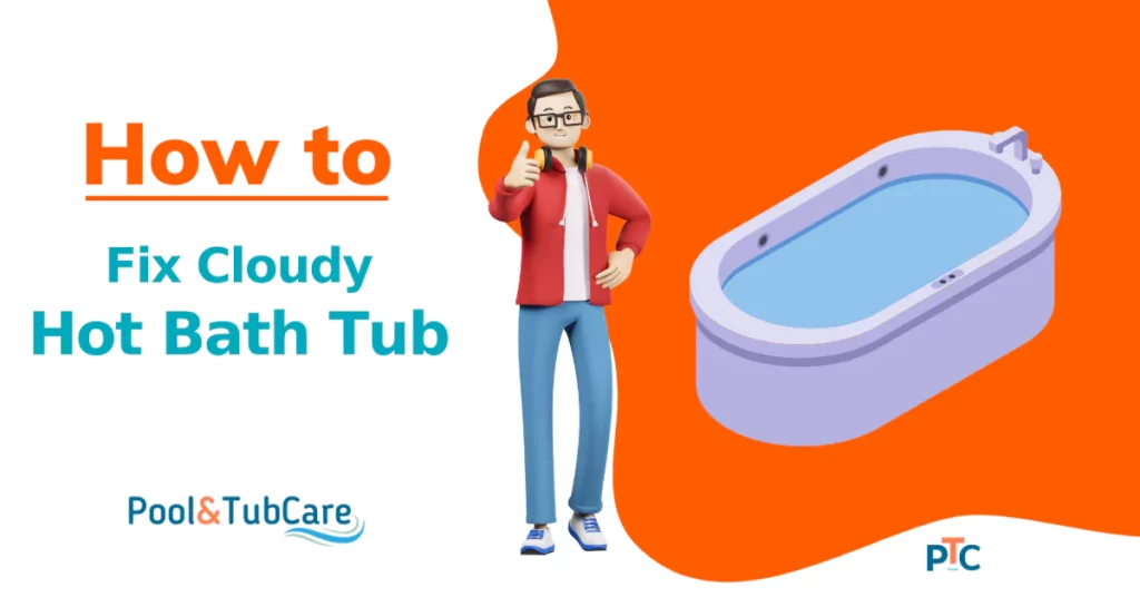 how-to-fix-cloudy-hot-bath-tub